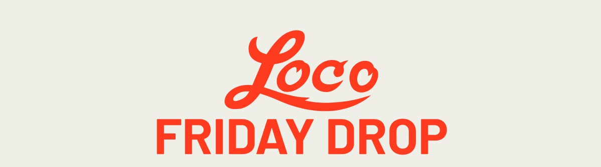 Loco Friday Drop