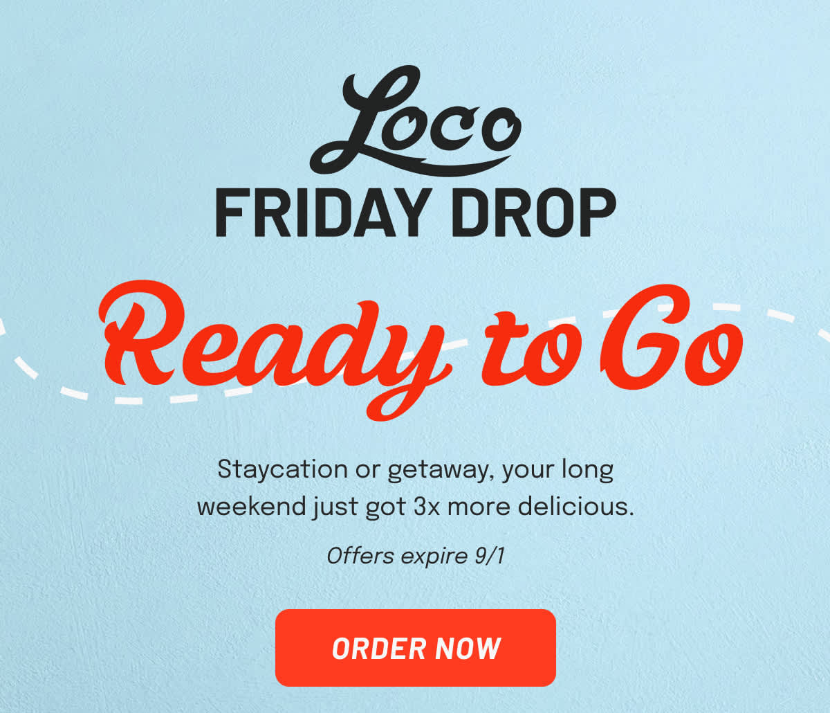 Loco Friday Drop. Staycation or getaway, your long weekend just got 3x more delicious.