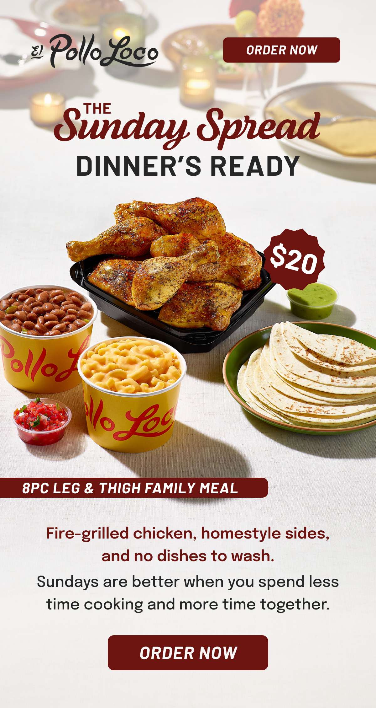 The Sunday Spread: Dinner's Ready - Fire-grilled chicken, homestyle sides, and no dishes to wash. $20 8PC Leg and Thigh Meal.