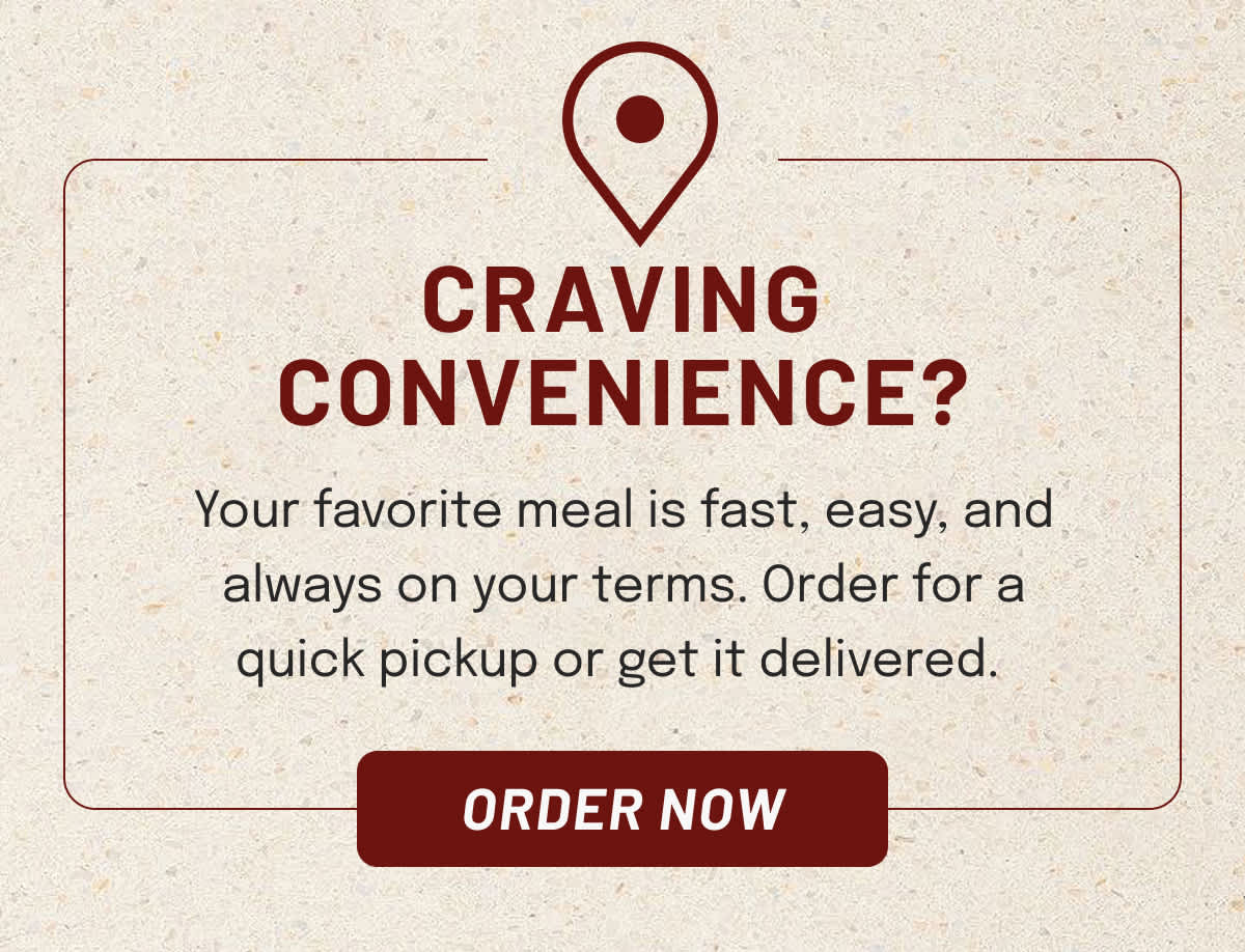 Craving Convenience? Order for a quick pick up or get it delivered