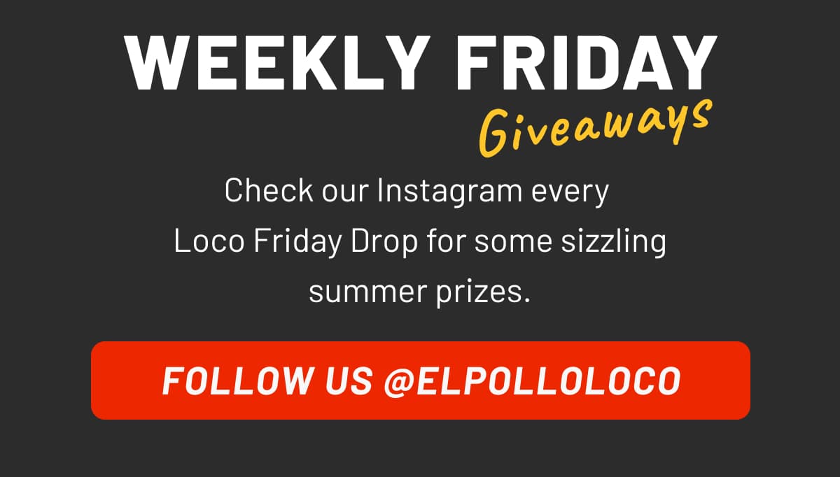 Check our Instagram every Loco Friday Drop for some sizzling summer prizes.