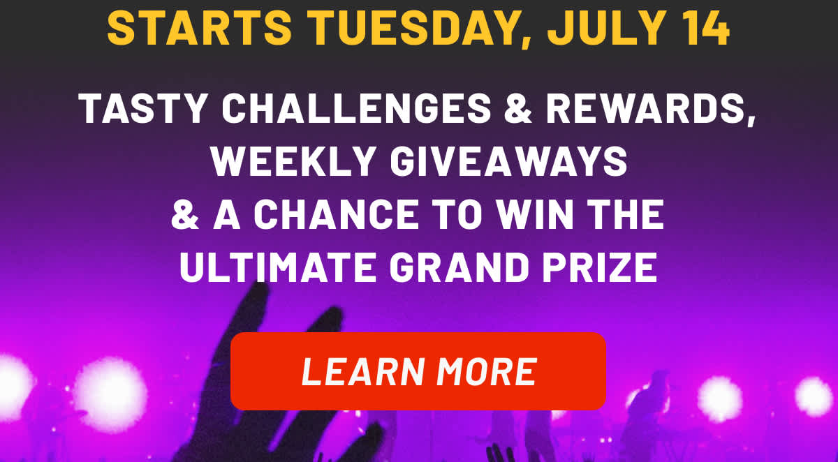 tasty challenges & rewards, weekly giveaways & a chance to win the ultimate grand prize
