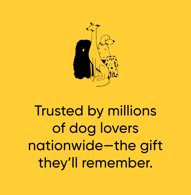 Trusted by millions of dog lovers nationwide—the gift they'll remember.