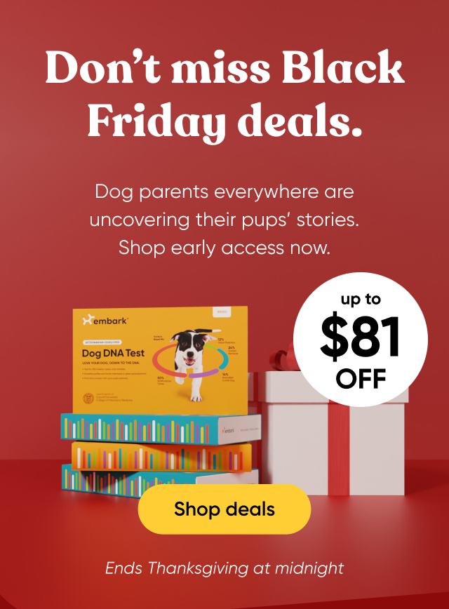 Don't miss Black Friday deals. Dog parents everywhere are uncovering their pups' stories. Shop early access now. Shop deals. Ends Thanksgiving at midnight.