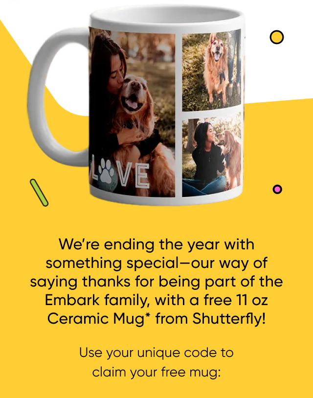 We're ending the year with something special—our way of saying thanks for being part of the Embark family, with a free 11 oz Ceramic Mug* from Shutterfly!
