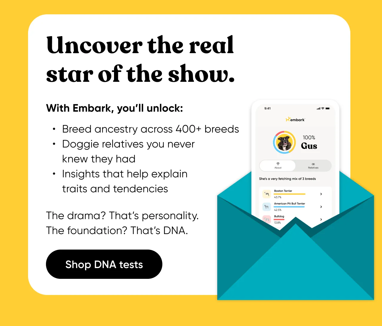 Uncover the real star of the show. The drama? That's personality. The foundation? That's DNA. Shop DNA tests.