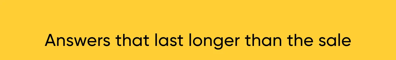 Answers that last longer than the sale.