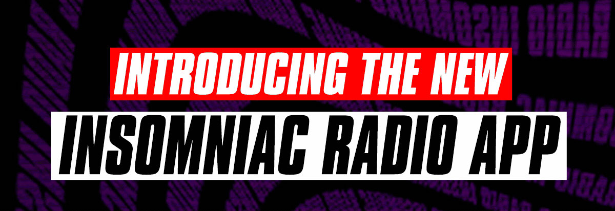Introducing the New Insomniac Radio App