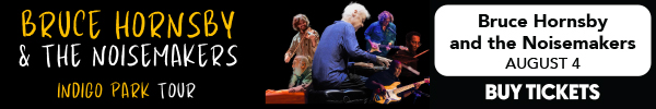 BRUCE HORNSBY AND THE NOISEMAKERS | AUG 4 | ORDER HERE FOR TICKETS