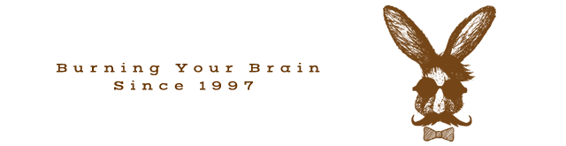 Burning Your Brain Since 1997