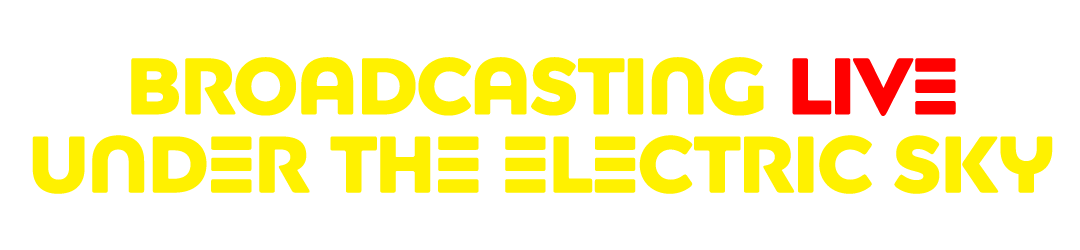 Broadcasting Live Under the Electric Sky