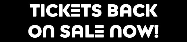 Tickets Back On Sale Now!