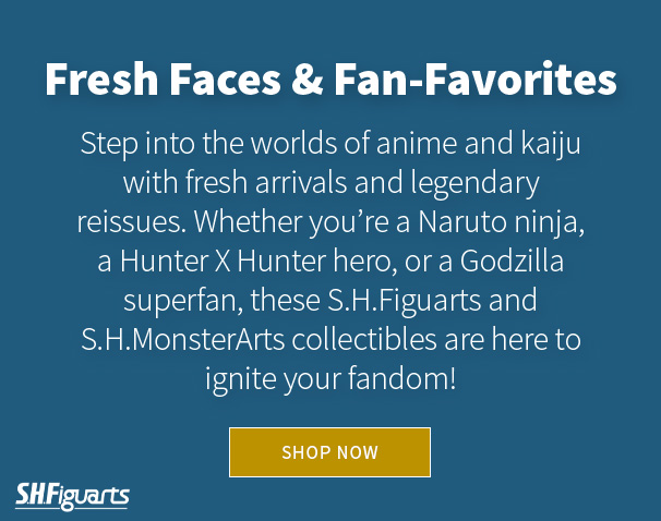 Step into the worlds of anime and kaiju with fresh arrivals and legendary reissues. Whether you’re a Naruto ninja, a Hunter X Hunter hero, or a Godzilla superfan, these S.H.Figuarts and S.H.MonsterArts collectibles are here to ignite your fandom! 