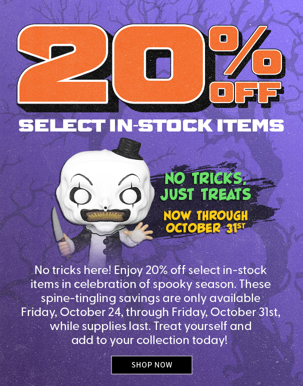 20% OFF SELECT IN STOCK ITEMS No tricks here! Enjoy 20% off select in-stock items in celebration of spooky season. These spine-tingling savings are only available Friday, October 24, through Friday, October 31st, while supplies last. Treat yourself and add to your collection today!  Shop Now
