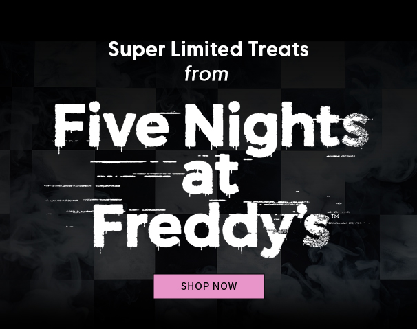 Super Limited Treats from Five Nights at Freddy's Shop Now 