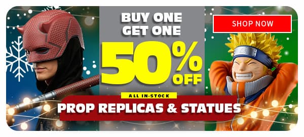 BUY ONE GET ONE 50% OFF ALL IN-STOCK PROP REPLICAS & STATUES