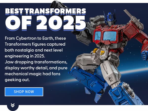 Best Transformers of 2025 From Cybertron to Earth, these Transformers figures captured both nostalgia and next‑level engineering in 2025. Jaw‑dropping transformations, display‑worthy detail, and pure mechanical magic had fans geeking out. SHOP NOW 