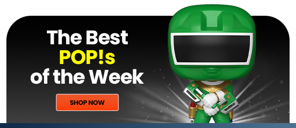 The Best POP!S of the Week SHOP NOW 