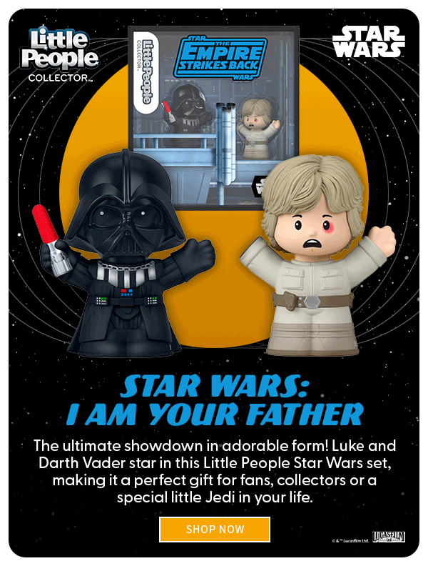 Star Wars: I Am Your Father The ultimate showdown in adorable form! Luke and Darth Vader star in this Little People Star Wars set, making it a perfect gift for fans, collectors or a special little Jedi in your life. SHOP NOW 