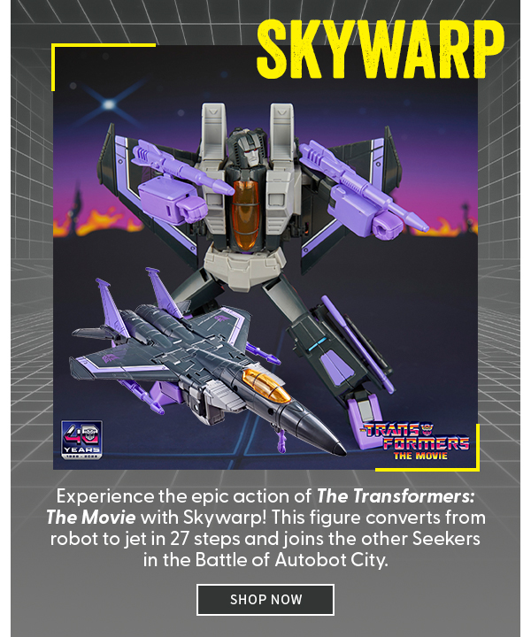 Skywarp Experience the epic action of The Transformers: The Movie with Skywarp! This figure converts from robot to jet in 27 steps and joins the other Seekers in the Battle of Autobot City. SHOP NOW 