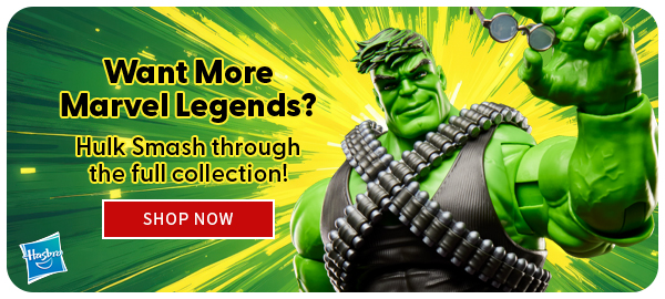 Want More Marvel Legends? Hulk Smash through the full collection!  SHOP NOW 