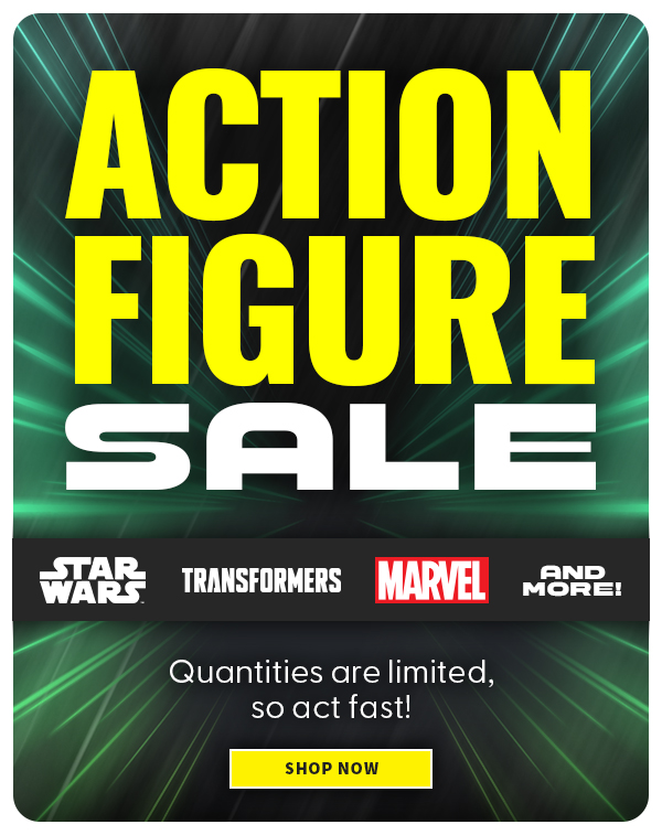 ACTOIN FIGURE SALE Star Wars Transformers Marvel and more! Quantities are limited, so act fast! SHOP NOW 
