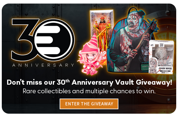 30 Anniversary Don't miss our 30th Anniversary Vault Giveaway! Rare collectibles and multiple chances to win. ENTER THE GIVEAWAY