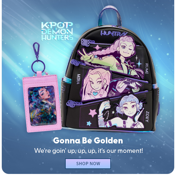 Gonna Be Golden We're goin' up, up, up, it's our moment! 