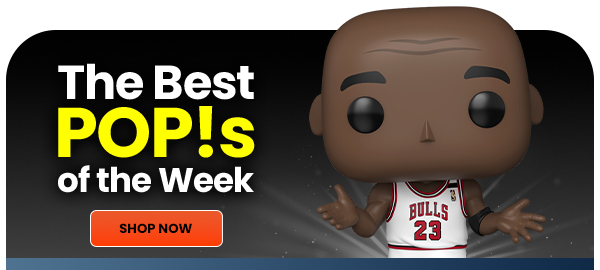 The Best POP!S of the Week SHOP NOW 