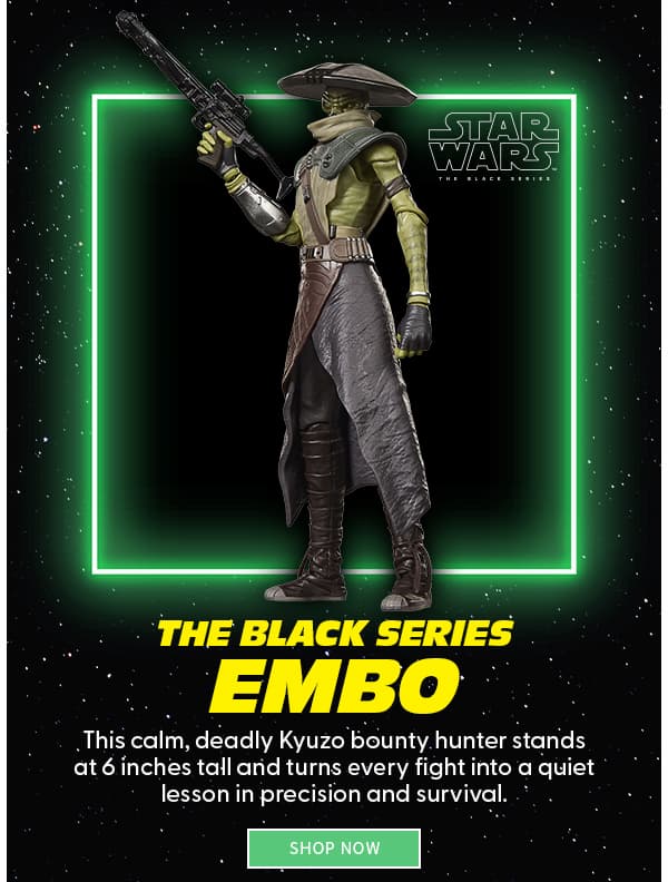 The Black Series Embo Featured in The Black Series and The Vintage Collection, this calm, deadly Kyuzo bounty hunter turns every fight into a quiet lesson in precision and survival. shop now 