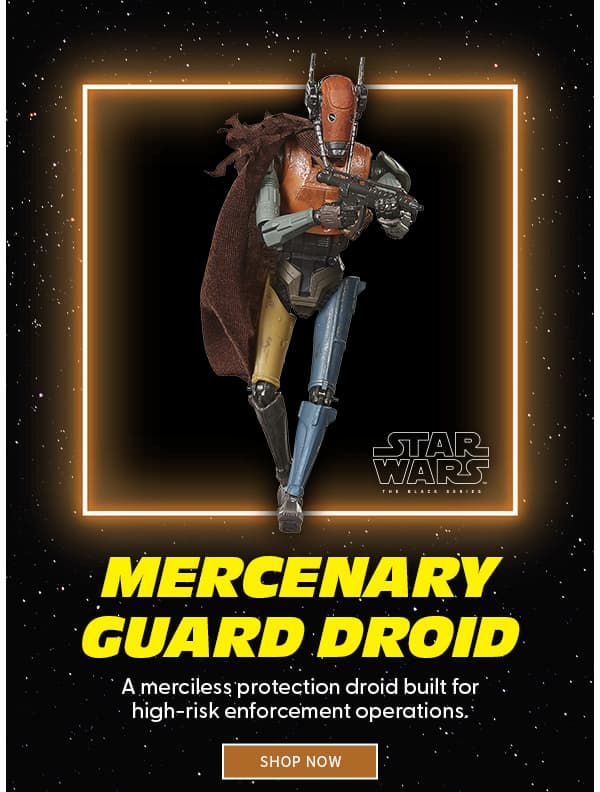 MERCENARY GUARD DROID A merciless protection droid built for high-risk enforcement operations. SHOP NOW 