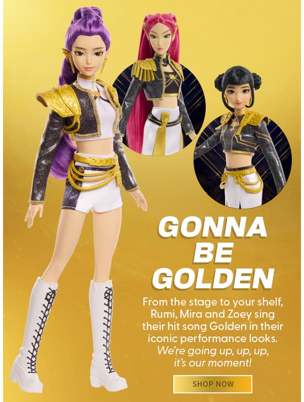 Gonna Be Golden From the stage to your shelf, Rumi, Mira and Zoey sing their hit song Golden in their iconic performance looks. We’re going up, up, up, it’s our moment!   shop now 