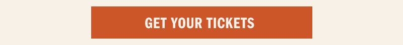 GET YOUR TICKETS