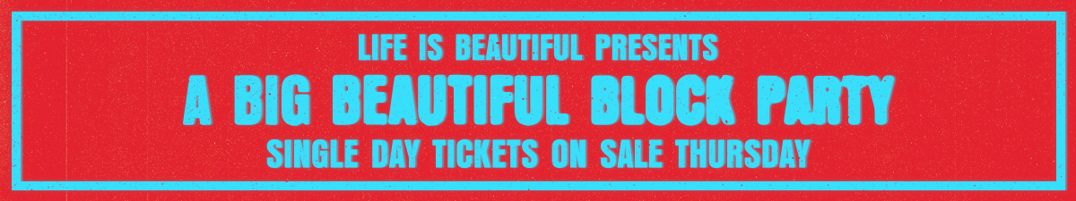 Life is Beautiful Presents: A Big Beautiful Block Party - September 27th & 28th Las Vegas