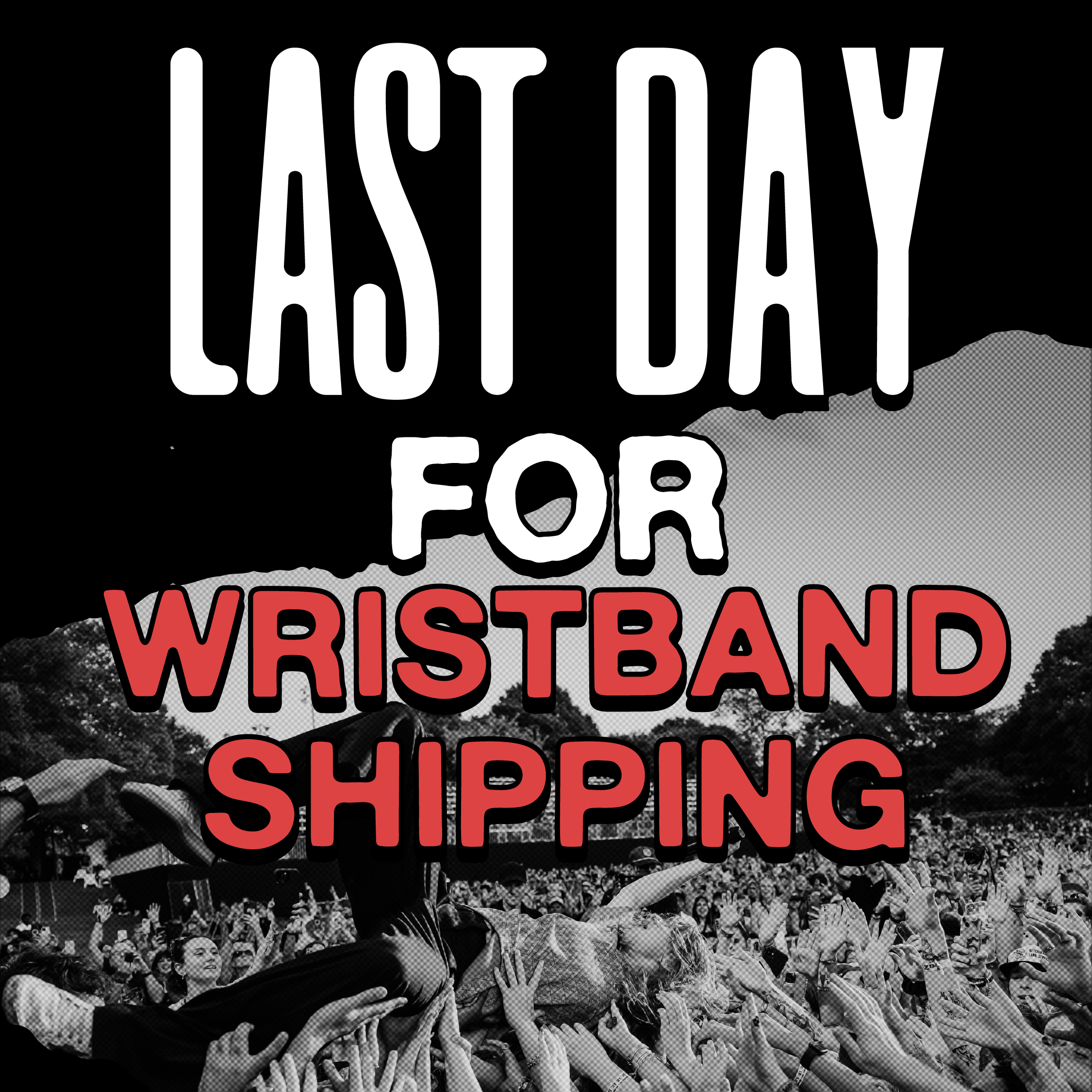 last day for wristband shipping