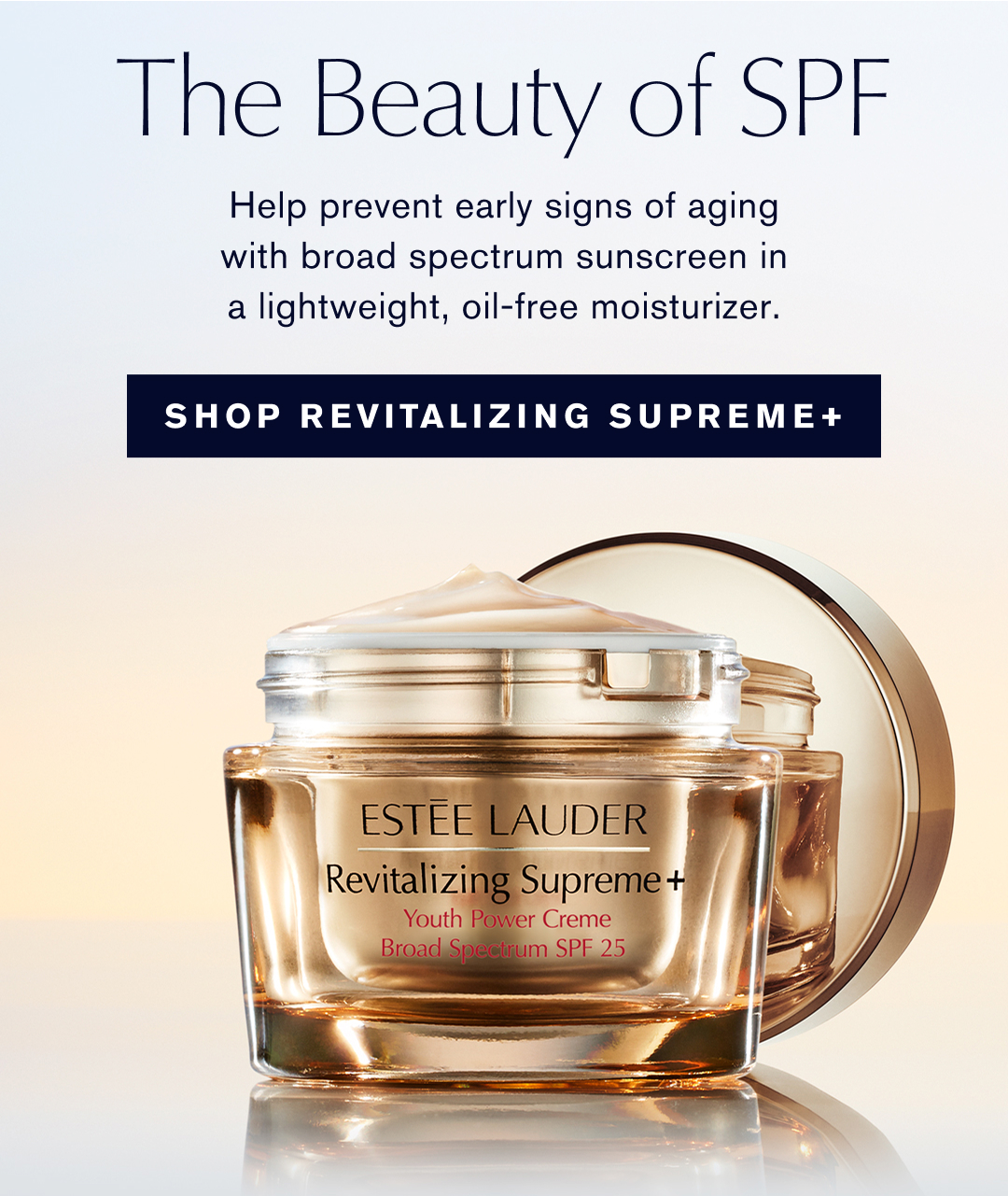 The Beauty of SPF | Help prevent early signs of aging with broad spectrum sunscreen in a lightweight, oil-free moisturizer. | SHOP REVITALIZING SUPREME+ 