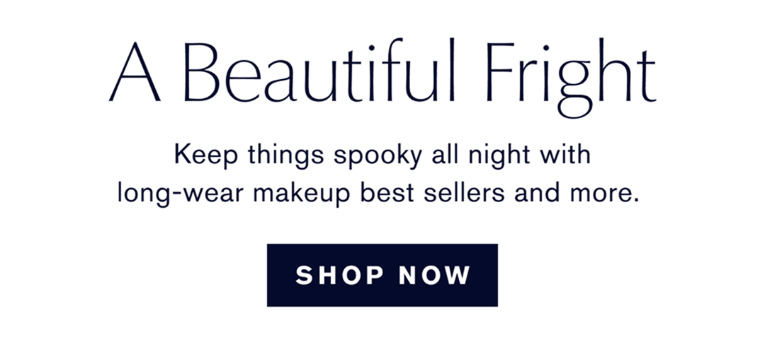 A Beutiful Fright. Keep thinngs spooky all night with long-wear makeup best sellers and more. SHOP NOW 
