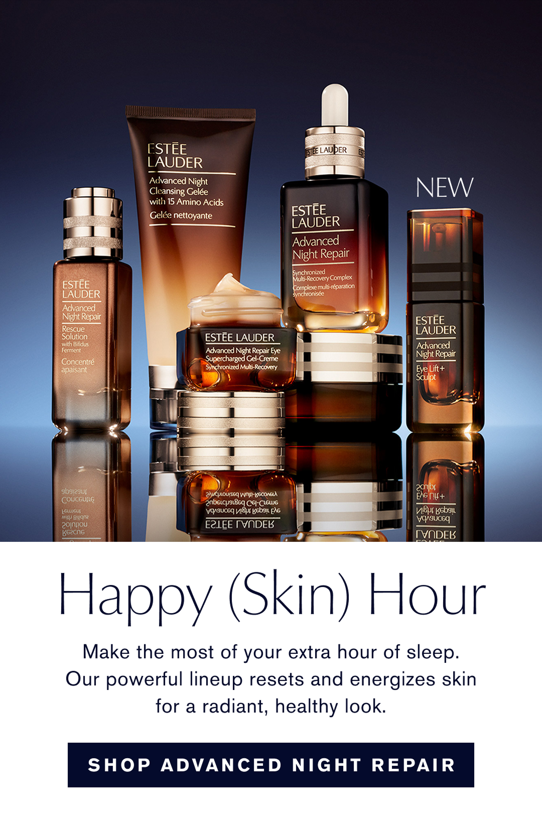 Happy Skin Hour | make the most of your extra our of sleep. Our powerful lineup resets and energizes skin for a radiant, healthy look. SHop Advanced Night Repair 