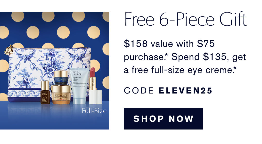 Free 6-Piece Gift | $158 value with $75 purchase.* Spend $135, get a free full-size eye creme* CODE ELEVEN25| SHop Now  