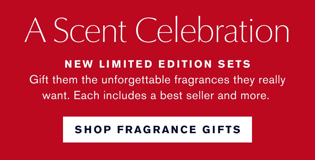  A Scent Celebration | New Limited Edition Sets |Give them the unforgettable fragrances they really want. Each includes a best seller and more. Shop Fragrance Gifts. 