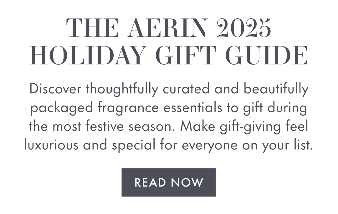 The AERIN 2025 HOLIDAY GIFT GUIDE | Disciver thoughfully curated and beautifully packaged fragrance essentials to gift during the most festive season. Make gift giving feel luxurious and special for everyone on your list. 
