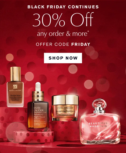  Black Friday Continues | 30% off Any order & more.* OFFER CODE FRIDAY | SHOP NOW 