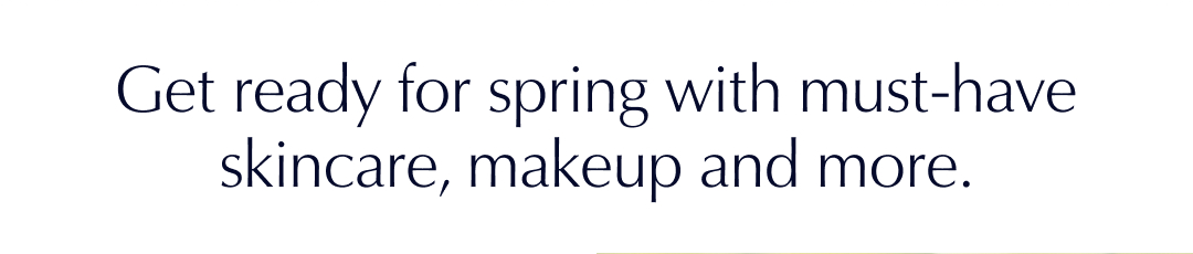 Get ready for spring with must-have skincare, makeup and more.