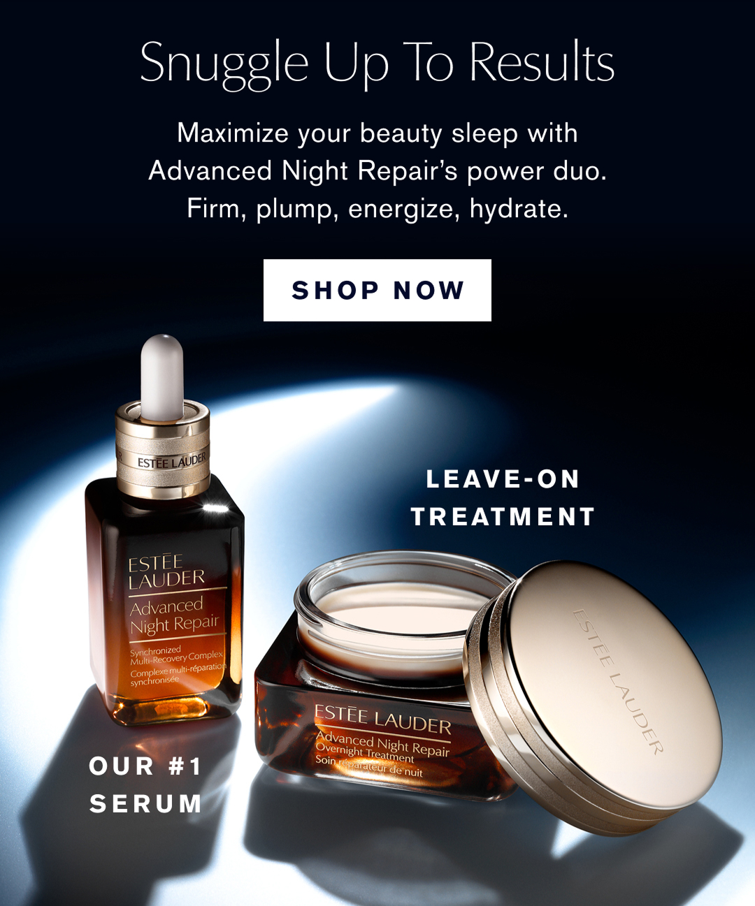 Snuggle Up To Results | Maximize your beauty sleep with Advanced Night Repairs power duo. Firm, plump, energize, hydrate. SHOP NOW | Leave-on treatment | Our #1 Serum  