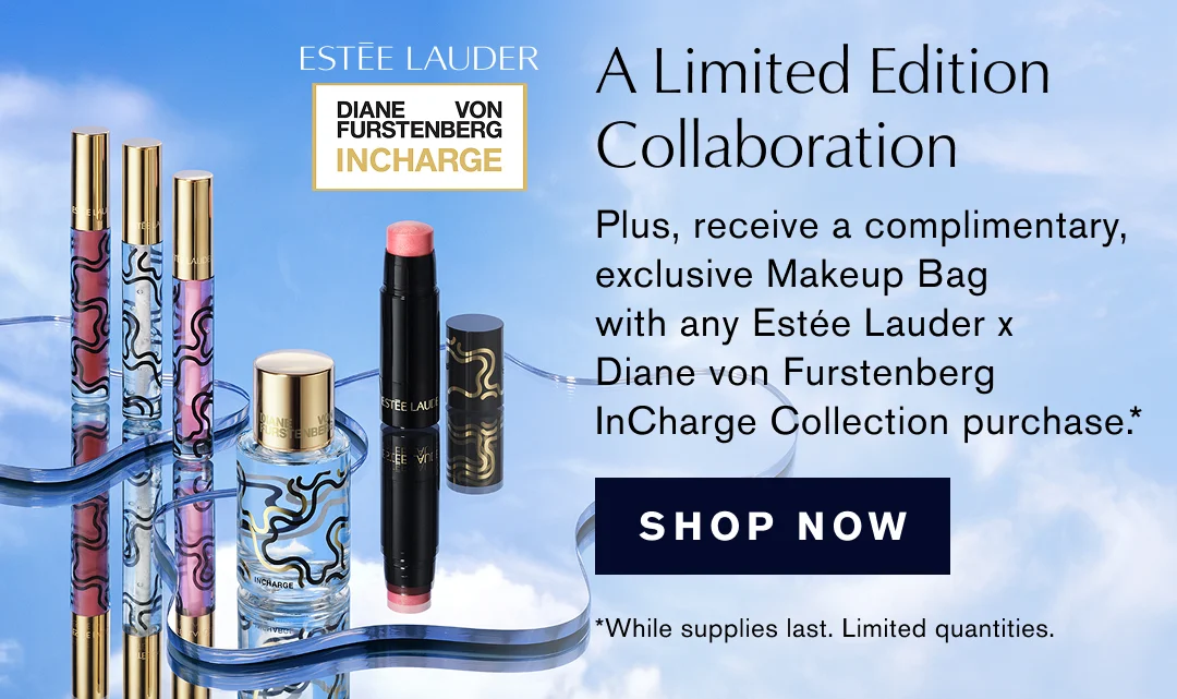 A Limited Edition Collaberation.| Plus,  receive a complimentary  exclusive Makeup Bag with any Esteé Lauder x Diane von Furstenberg InCharge Collection purchase.* | SHOP NOW | *While supplies last. Limited quantities.
