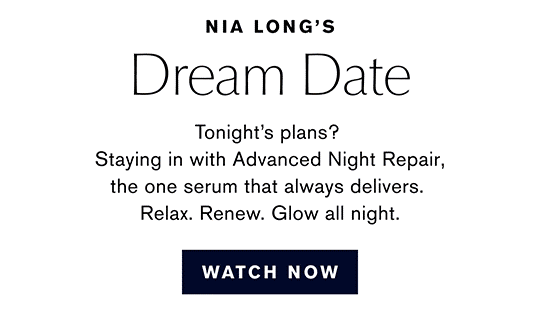 Nia Long dream date| Tonights plans staying in with Advanced Night Repair| The one serum that always delivers.|Relax. Renew. Glow all night. 