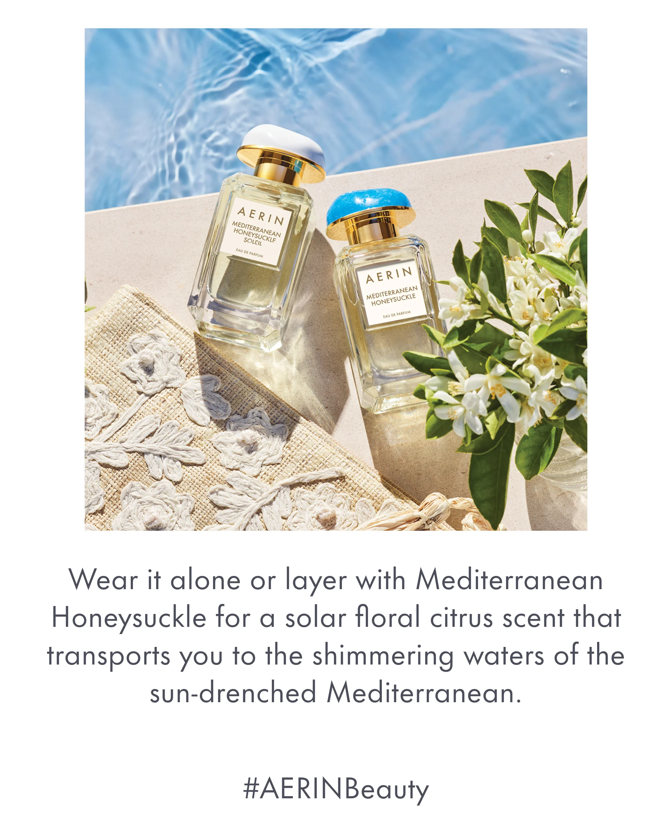 Wear it alone or layer with Mediterranean Honeysuckle for a solar floral citrus scent that transports you to the shimmering waters of the sun-drenched Mediterranean. | #AERINBeauty