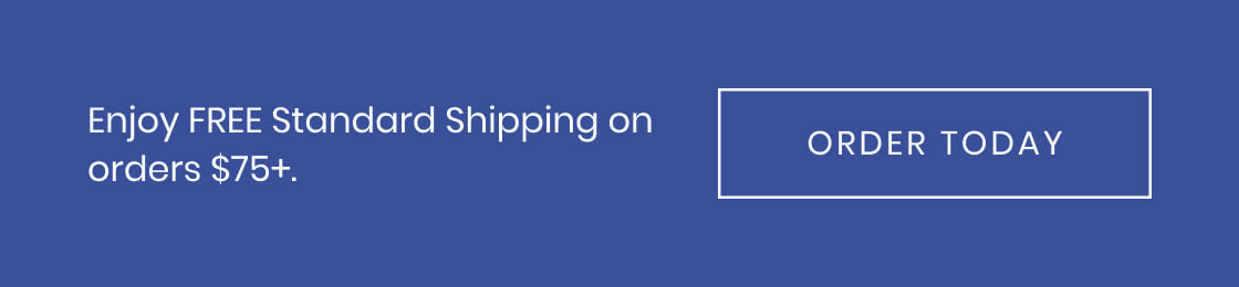 Enjoy Free Standard Shipping on orders $75+. Order Today!