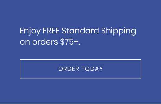 Enjoy Free Standard Shipping on orders $75+. Order Today!