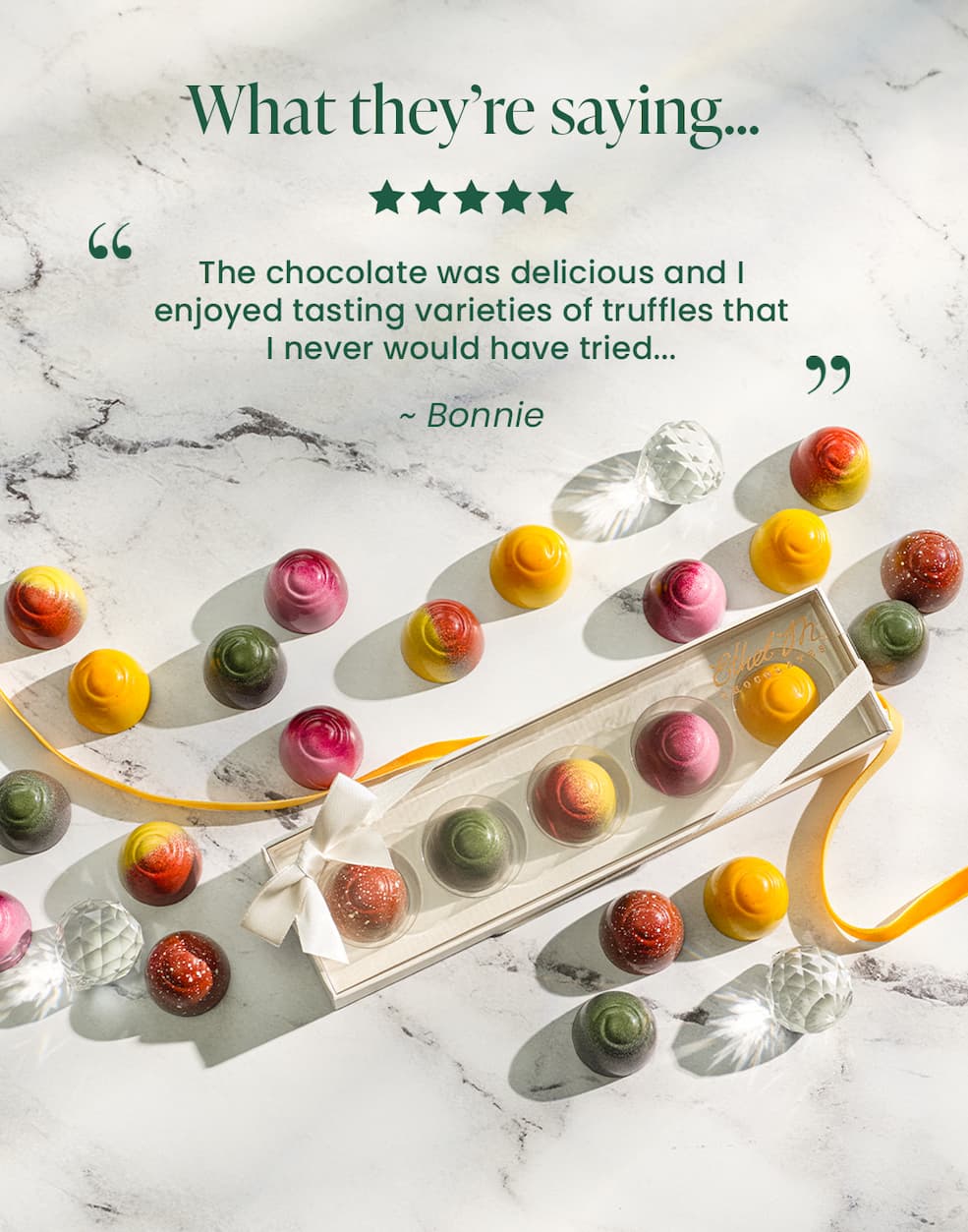 "The chocolate was delicious and I enjoyed tasting varieties of truffles that I never would have tried..." - Bonnie